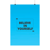 Believe in yourself-Matte Vertical Posters