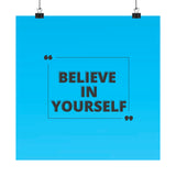 Believe in yourself-Matte Vertical Posters