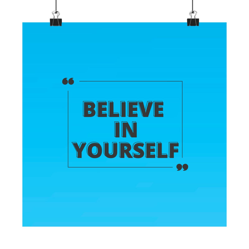 Believe in yourself-Matte Vertical Posters