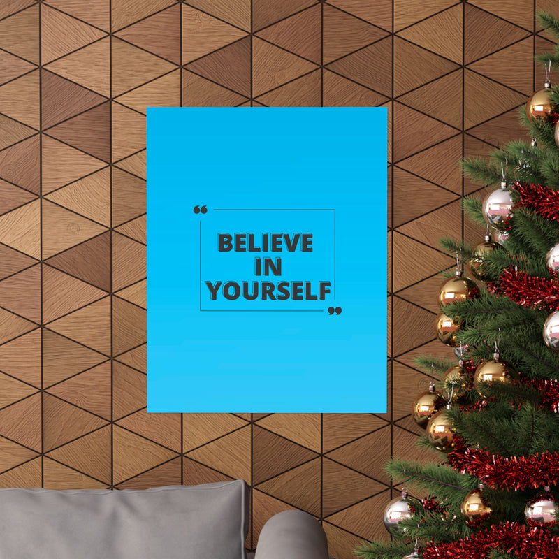 Believe in yourself-Matte Vertical Posters