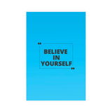 Believe in yourself-Matte Vertical Posters