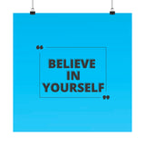 Believe in yourself-Matte Vertical Posters