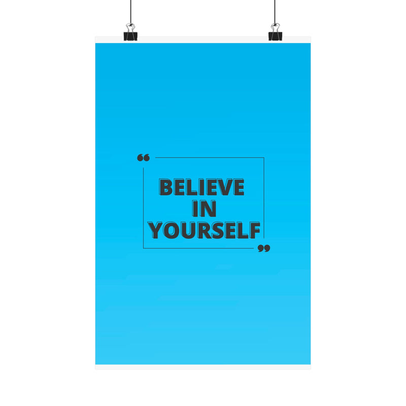 Believe in yourself-Matte Vertical Posters