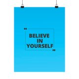 Believe in yourself-Matte Vertical Posters