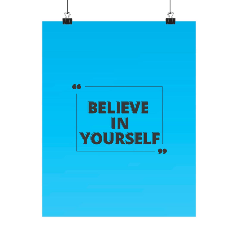 Believe in yourself-Matte Vertical Posters