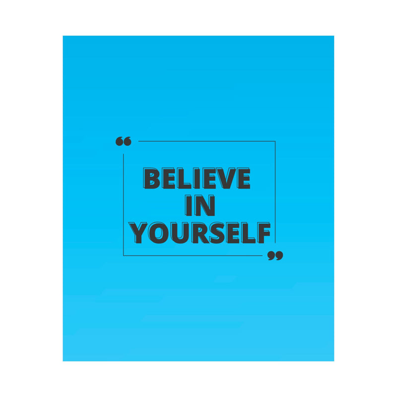 Believe in yourself-Matte Vertical Posters