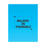 Believe in yourself-Matte Vertical Posters