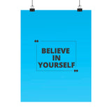 Believe in yourself-Matte Vertical Posters