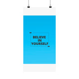 Believe in yourself-Matte Vertical Posters