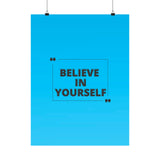 Believe in yourself-Matte Vertical Posters