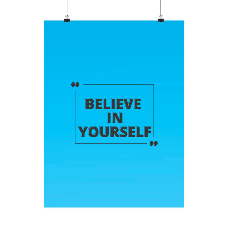 Believe in yourself-Matte Vertical Posters