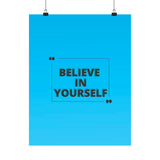 Believe in yourself-Matte Vertical Posters