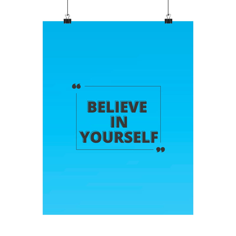 Believe in yourself-Matte Vertical Posters