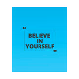 Believe in yourself-Matte Vertical Posters