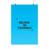 Believe in yourself-Matte Vertical Posters