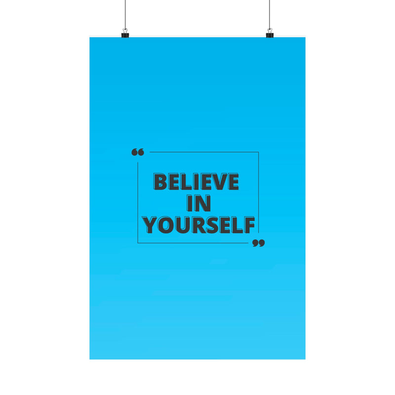 Believe in yourself-Matte Vertical Posters