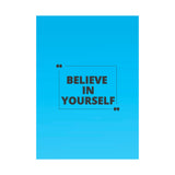 Believe in yourself-Matte Vertical Posters