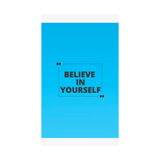 Believe in yourself-Matte Vertical Posters