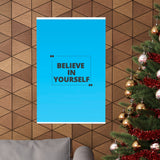 Believe in yourself-Matte Vertical Posters