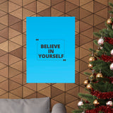 Believe in yourself-Matte Vertical Posters