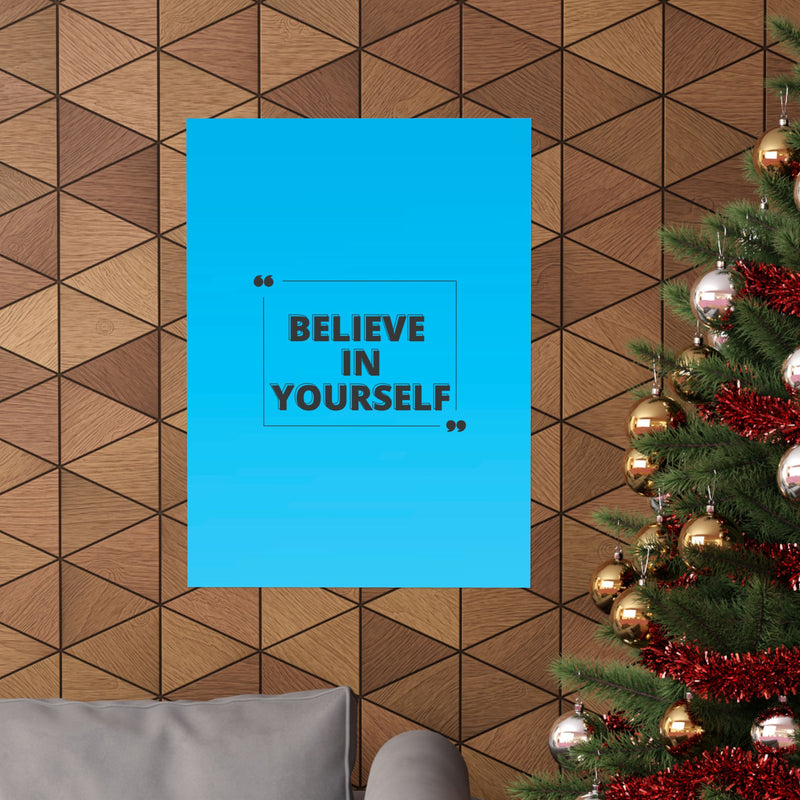 Believe in yourself-Matte Vertical Posters