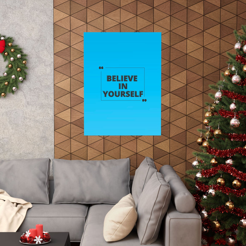 Believe in yourself-Matte Vertical Posters