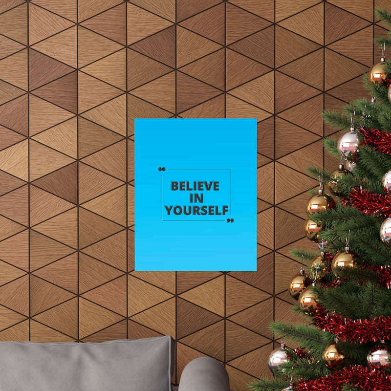 Believe in yourself-Matte Vertical Posters