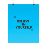 Believe in yourself-Matte Vertical Posters