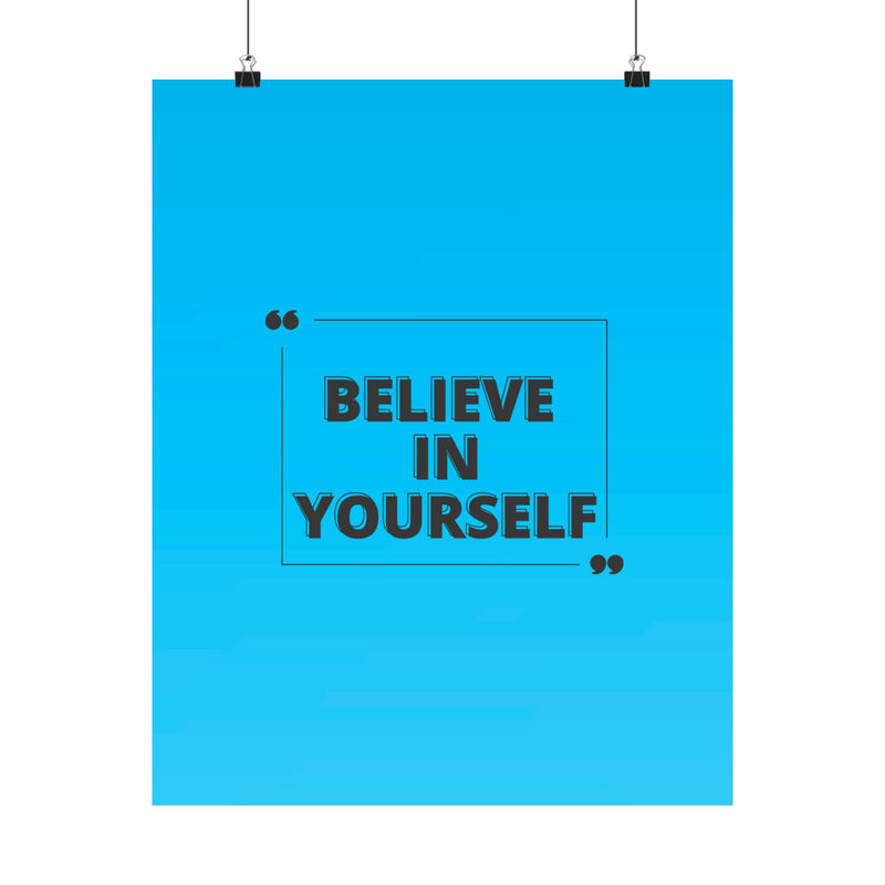 Believe in yourself-Matte Vertical Posters