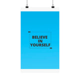 Believe in yourself-Matte Vertical Posters