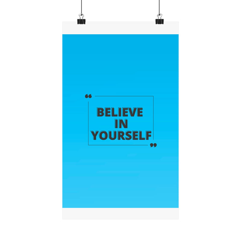 Believe in yourself-Matte Vertical Posters