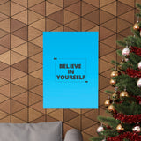 Believe in yourself-Matte Vertical Posters