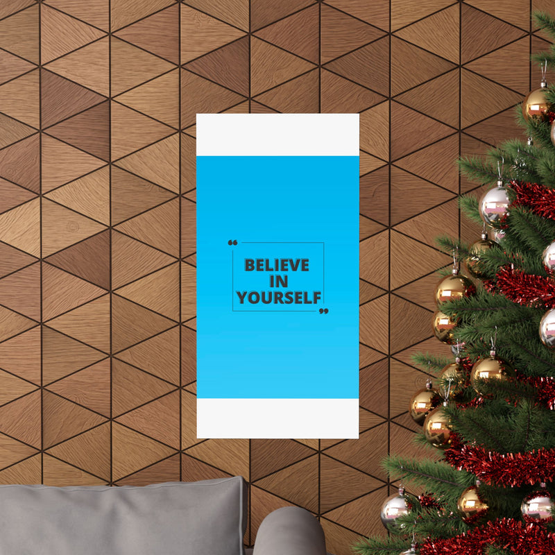 Believe in yourself-Matte Vertical Posters