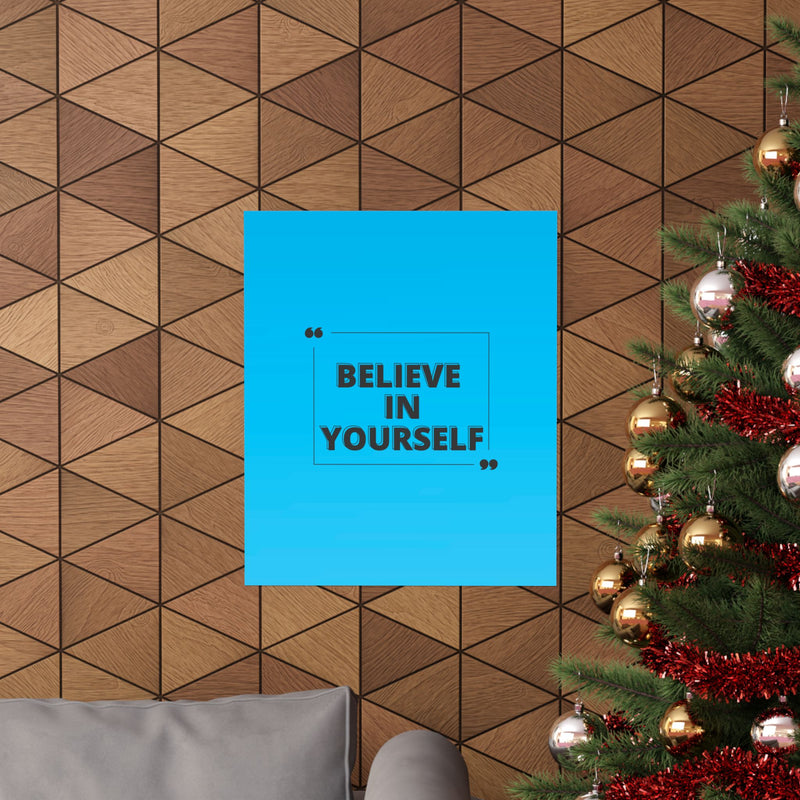 Believe in yourself-Matte Vertical Posters