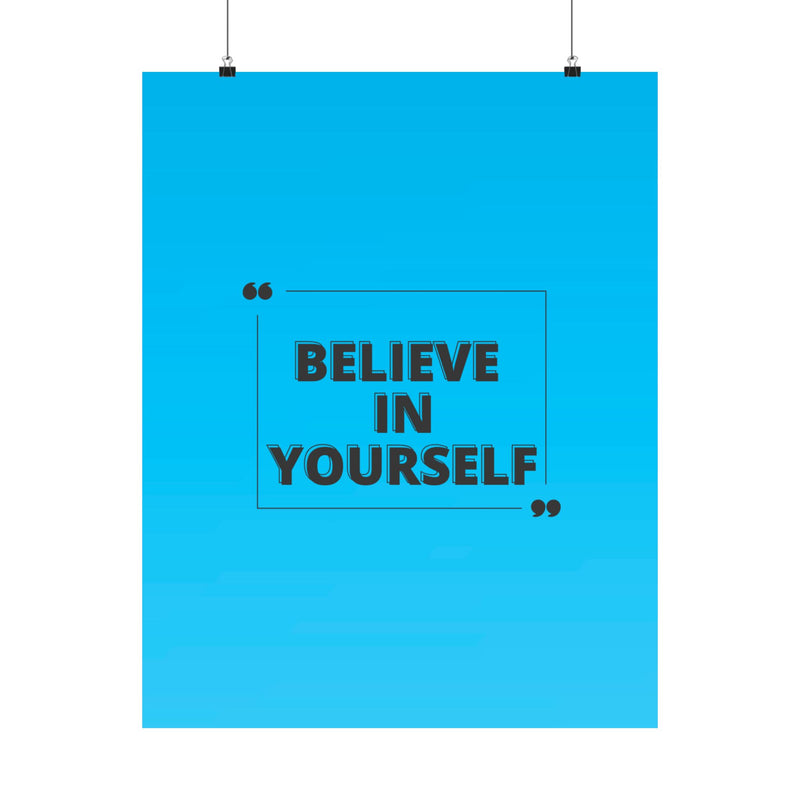 Believe in yourself-Matte Vertical Posters