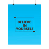 Believe in yourself-Matte Vertical Posters