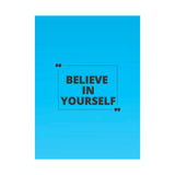 Believe in yourself-Matte Vertical Posters