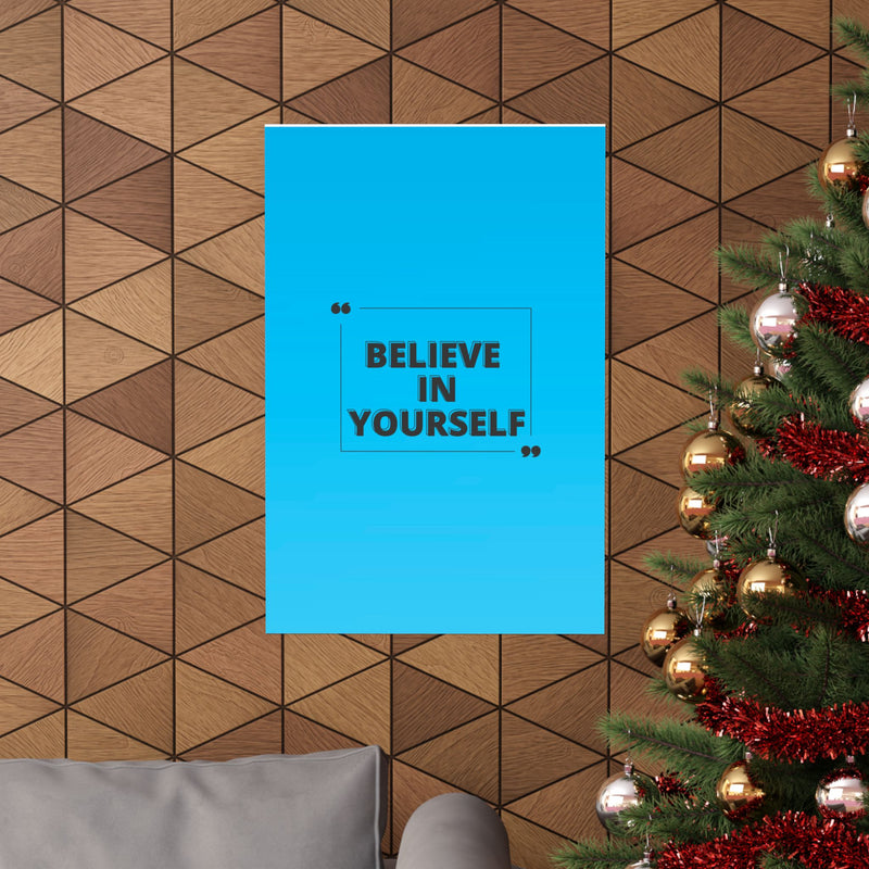 Believe in yourself-Matte Vertical Posters