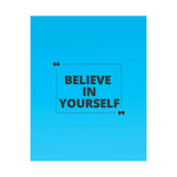 Believe in yourself-Matte Vertical Posters