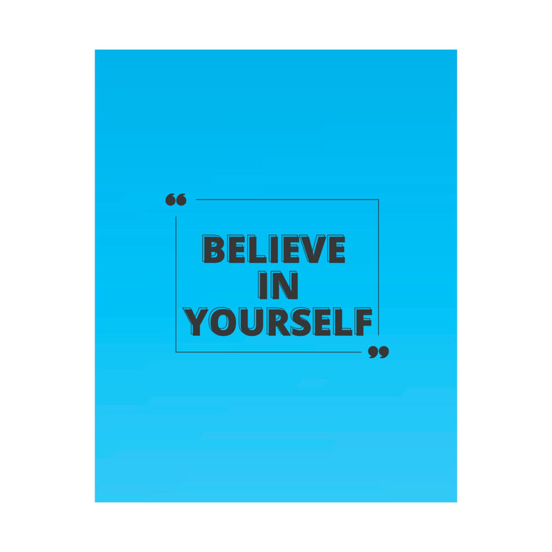 Believe in yourself-Matte Vertical Posters