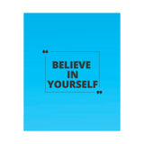 Believe in yourself-Matte Vertical Posters