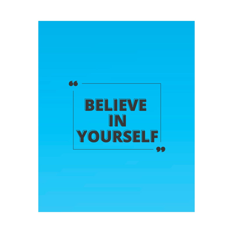 Believe in yourself-Matte Vertical Posters