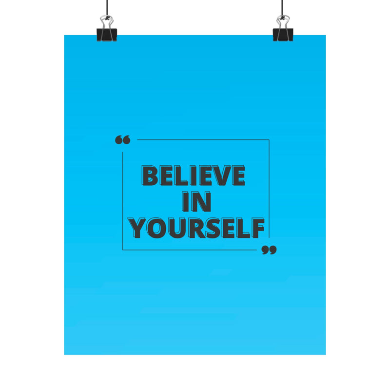 Believe in yourself-Matte Vertical Posters