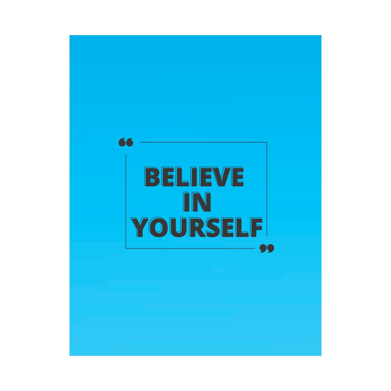 Believe in yourself-Matte Vertical Posters