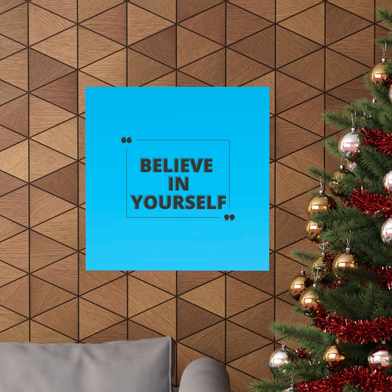 Believe in yourself-Matte Vertical Posters