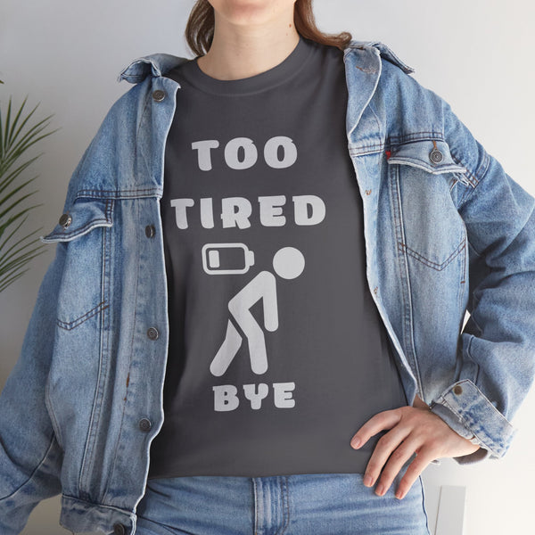 T-Shirt - 'Too Tired Bye' Graphic Tee