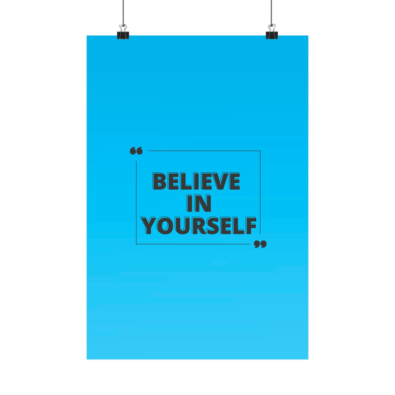 Believe in yourself-Matte Vertical Posters