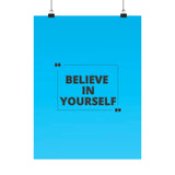 Believe in yourself-Matte Vertical Posters