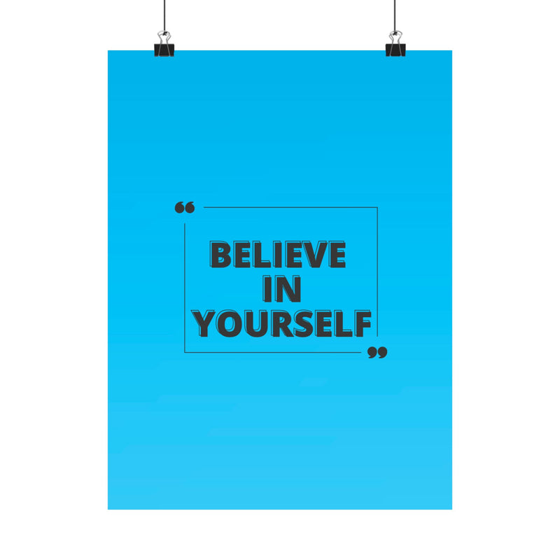 Believe in yourself-Matte Vertical Posters