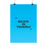 Believe in yourself-Matte Vertical Posters